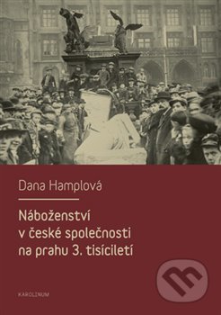 Kniha: Náboženství v české společnosti na prahu 3. tísiciletí (Dana Hamplová). Karolinum, 2013 Kniha: Náboženství v české společnosti na prahu 3. tísiciletí (Dana Hamplová). Karolinum, 2013