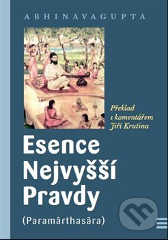Kniha: Esence Nejvyšší Pravdy (Abhinavagupta). Krutina Jiří - Vacek, 2013 Kniha: Esence Nejvyšší Pravdy (Abhinavagupta). Krutina Jiří - Vacek, 2013
