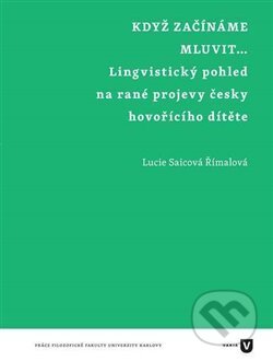 Kniha: Když začínáme mluvit… (Lucie Saicová Římalová). Filozofická fakulta UK v Praze, 2014 Kniha: Když začínáme mluvit… (Lucie Saicová Římalová). Filozofická fakulta UK v Praze, 2014