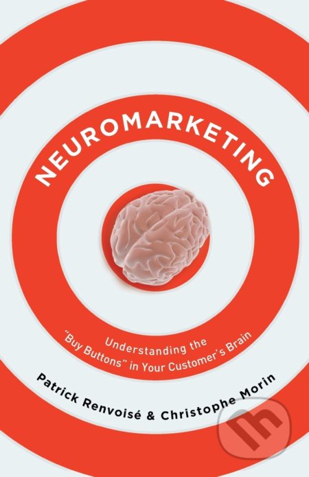 Kniha: Neuromarketing (Patrick Renvoise). Thomas Nelson Publishers, 2012 Kniha: Neuromarketing (Patrick Renvoise). Thomas Nelson Publishers, 2012