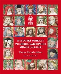 Kniha: Husovské unikáty ze sbírek Národního muzea (1415–2015) (Martin Musílek). Národní muzeum, 2015 Kniha: Husovské unikáty ze sbírek Národního muzea (1415–2015) (Martin Musílek). Národní muzeum, 2015