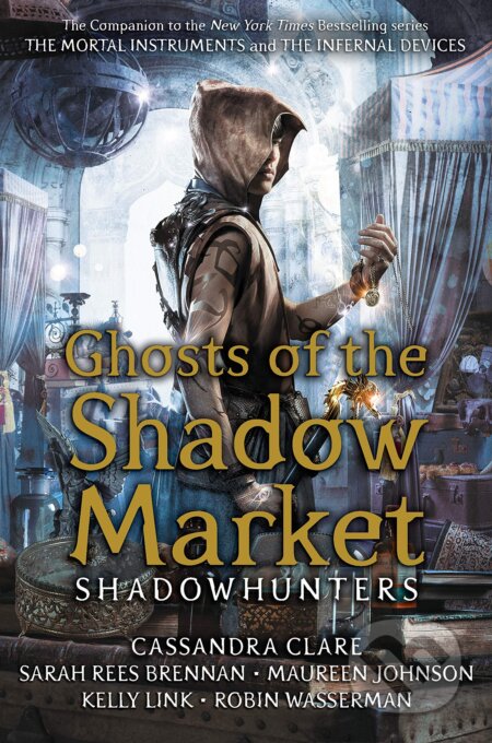 Kniha: Ghost of the Shadow Market (Cassandra Clare, Kelly Link, Maureen Johnson, Robin Wasserman a Sarah Rees Brennan). Walker books, 2019 Kniha: Ghost of the Shadow Market (Cassandra Clare, Kelly Link, Maureen Johnson, Robin Wasserman a Sarah Rees Brennan). Walker books, 2019
