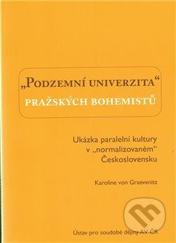 Podzemní univerzita pražských bohemistů. - Karolina von Graevenitz, Ústav pro soudobé dějiny AV ČR, 2010
