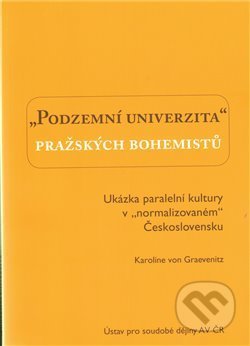 Kniha: Podzemní univerzita pražských bohemistů. (Karolina von Graevenitz). Ústav pro soudobé dějiny AV ČR, 2010 Kniha: Podzemní univerzita pražských bohemistů. (Karolina von Graevenitz). Ústav pro soudobé dějiny AV ČR, 2010