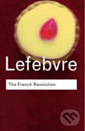 Kniha: The French Revolution (Georges Lefebvre a Gary Kates). Taylor & Francis Books, 2001 Kniha: The French Revolution (Georges Lefebvre a Gary Kates). Taylor & Francis Books, 2001
