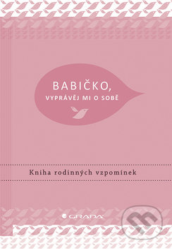 Kniha: Babičko, vyprávěj mi o sobě (Elma Van Vliet). Grada, 2019 Kniha: Babičko, vyprávěj mi o sobě (Elma Van Vliet). Grada, 2019