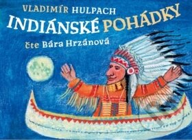 Audiokniha: Indiánské pohádky (Barbora Hrzánová, Filip Chmel a Vladimír Hulpach). Supraphon, 2019 Audiokniha: Indiánské pohádky (Barbora Hrzánová, Filip Chmel a Vladimír Hulpach). Supraphon, 2019