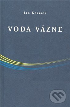 Kniha: Voda vázne (Jan Kožíšek). Spojené náhody s.r.o., 2007 Kniha: Voda vázne (Jan Kožíšek). Spojené náhody s.r.o., 2007