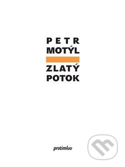 Kniha: Zlatý potok (Petr Motýl). Protimluv, 2014 Kniha: Zlatý potok (Petr Motýl). Protimluv, 2014