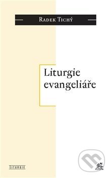 Kniha: Liturgie evangeliáře (Radek Tichý). Krystal OP, 2013 Kniha: Liturgie evangeliáře (Radek Tichý). Krystal OP, 2013