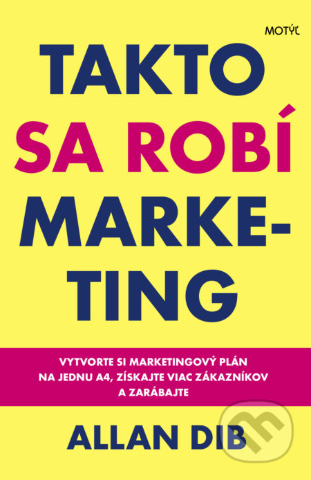 Kniha: Takto sa robí marketing (Allan Dib). Motýľ, 2020 Kniha: Takto sa robí marketing (Allan Dib). Motýľ, 2020