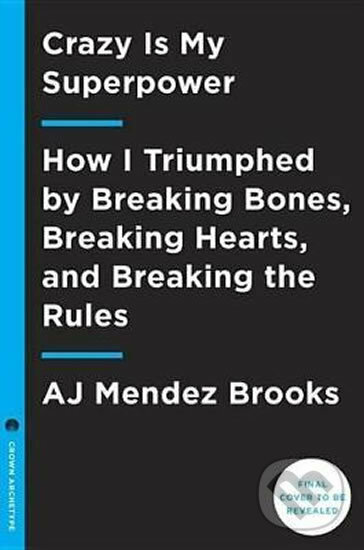 Crazy Is My Superpower - AJ Mendez Brooks, Penguin Books, 2017
