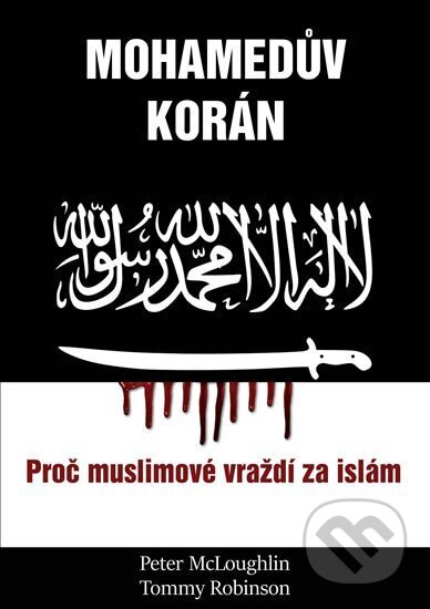 Kniha: Mohamedův korán (Peter McLoughlin a Tommy Robinson). Bodyart Press, 2019 Kniha: Mohamedův korán (Peter McLoughlin a Tommy Robinson). Bodyart Press, 2019