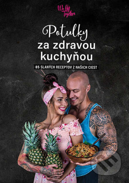 Kniha: Potulky za zdravou kuchyňou (Patrícia Jarabicová a Stanislav Lužinský). We Lift Together, 2019 Kniha: Potulky za zdravou kuchyňou (Patrícia Jarabicová a Stanislav Lužinský). We Lift Together, 2019