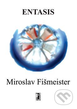 Kniha: Entasis (Miroslav Fišmeister). Carpe diem, 2014 Kniha: Entasis (Miroslav Fišmeister). Carpe diem, 2014