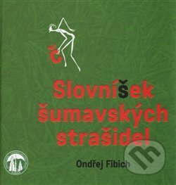 Kniha: Slovníček šumavských strašidel (Ondřej Fibich). Hrad Strakonice, 2015 Kniha: Slovníček šumavských strašidel (Ondřej Fibich). Hrad Strakonice, 2015