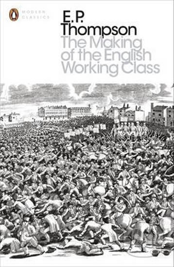 Kniha: The Making of the English Working Class (E.P. Thompson). Penguin Books, 2013 Kniha: The Making of the English Working Class (E.P. Thompson). Penguin Books, 2013