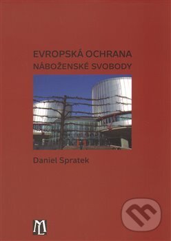 Kniha: Evropská ochrana náboženské svobody (Daniel Spratek). Luboš Marek - 3K, 2009 Kniha: Evropská ochrana náboženské svobody (Daniel Spratek). Luboš Marek - 3K, 2009