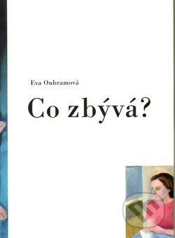 Kniha: Co zbývá? (Eva Oubramová). Literární salon, 2009 Kniha: Co zbývá? (Eva Oubramová). Literární salon, 2009