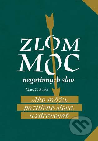 Kniha: Zlom moc negatívnych slov (Mary C. Busha). Christian Project Support, 2019 Kniha: Zlom moc negatívnych slov (Mary C. Busha). Christian Project Support, 2019