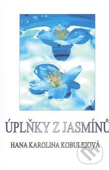 Kniha: Úplňky z jasmínů (Hana Karolina Kobulejová). Plot, 2013 Kniha: Úplňky z jasmínů (Hana Karolina Kobulejová). Plot, 2013