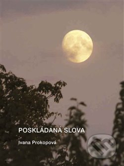 Kniha: Poskládaná slova (Ivana Prokopová). Nakladatelství Jalna, 2010 Kniha: Poskládaná slova (Ivana Prokopová). Nakladatelství Jalna, 2010