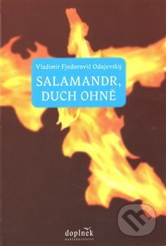 Kniha: Salamandr, duch ohně (Vladimir Fjodorovič Odojevskij). Doplněk, 2013 Kniha: Salamandr, duch ohně (Vladimir Fjodorovič Odojevskij). Doplněk, 2013