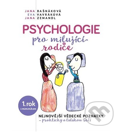 Kniha: Psychologie pro milující rodiče (Eva Vavráková, Jana Bašnáková a Jana Zemandl). ORBIS IN, 2019 Kniha: Psychologie pro milující rodiče (Eva Vavráková, Jana Bašnáková a Jana Zemandl). ORBIS IN, 2019