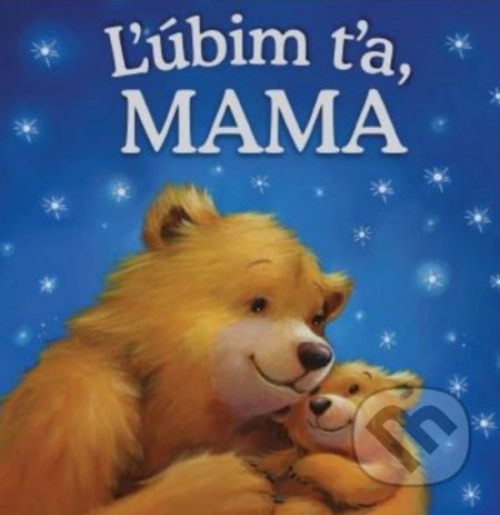 Kniha: Ľúbim ťa, mama (Melanie Joyce). Rebo, 2019 Kniha: Ľúbim ťa, mama (Melanie Joyce). Rebo, 2019