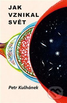 Kniha: Jak vznikal svět (Petr Kulhánek). Aldebaran Group for Astrophysics, 2019 Kniha: Jak vznikal svět (Petr Kulhánek). Aldebaran Group for Astrophysics, 2019