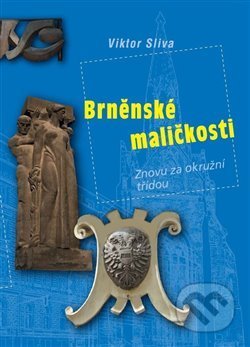 Kniha: Brněnské maličkosti (Viktor Sliva). Seven Pages, 2019 Kniha: Brněnské maličkosti (Viktor Sliva). Seven Pages, 2019