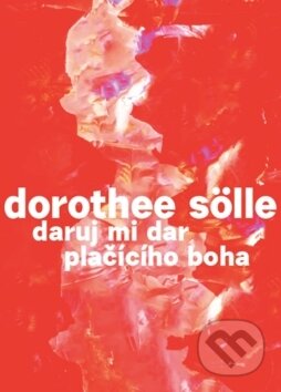 Kniha: Daruj mi dar plačícího boha (Dorothee Sölle). Biblion, 2019 Kniha: Daruj mi dar plačícího boha (Dorothee Sölle). Biblion, 2019