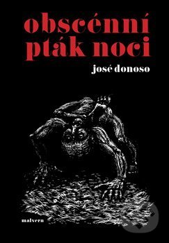 Kniha: Obscénní pták noci (José Donoso). Malvern, 2019 Kniha: Obscénní pták noci (José Donoso). Malvern, 2019