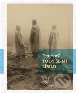 Kniha: To by se mi líbilo (Petr Motýl). Malvern, 2019 Kniha: To by se mi líbilo (Petr Motýl). Malvern, 2019