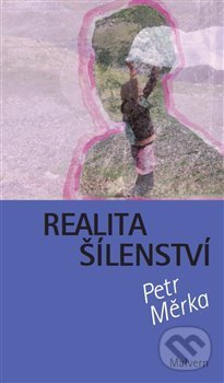 Kniha: Realita šílenství (Petr Měrka). Malvern, 2019 Kniha: Realita šílenství (Petr Měrka). Malvern, 2019