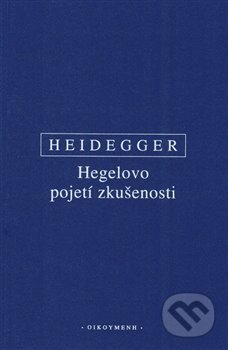 Kniha: Hegelovo pojetí zkušenosti (Martin Heidegger). Filozofický ústav AV ČR, 2019 Kniha: Hegelovo pojetí zkušenosti (Martin Heidegger). Filozofický ústav AV ČR, 2019