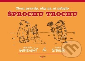 Kniha: Není pravdy, aby na ní nebylo šprochu trochu (Ladislav Gerendáš). Koniáš, 2019 Kniha: Není pravdy, aby na ní nebylo šprochu trochu (Ladislav Gerendáš). Koniáš, 2019
