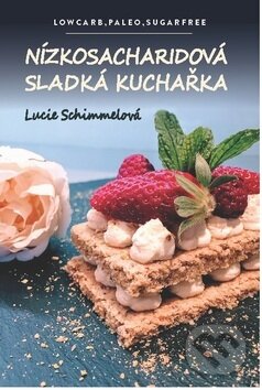 Kniha: Nízkosacharidová sladká kuchařka (Lucie Schimmelová). Bookmedia, 2019 Kniha: Nízkosacharidová sladká kuchařka (Lucie Schimmelová). Bookmedia, 2019