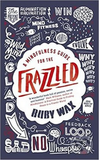 Kniha: A Mindfulness Guide for the Frazzled (Ruby Wax). Penguin Books, 2016 Kniha: A Mindfulness Guide for the Frazzled (Ruby Wax). Penguin Books, 2016