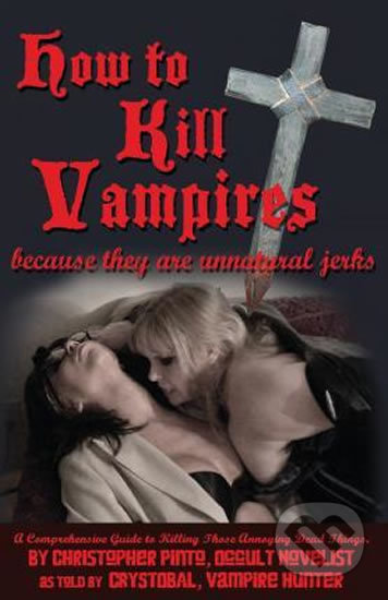 Kniha: How To Kill Vampire (Christopher Pinto a Crystobal Della Volare). Createspace, 2013 Kniha: How To Kill Vampire (Christopher Pinto a Crystobal Della Volare). Createspace, 2013