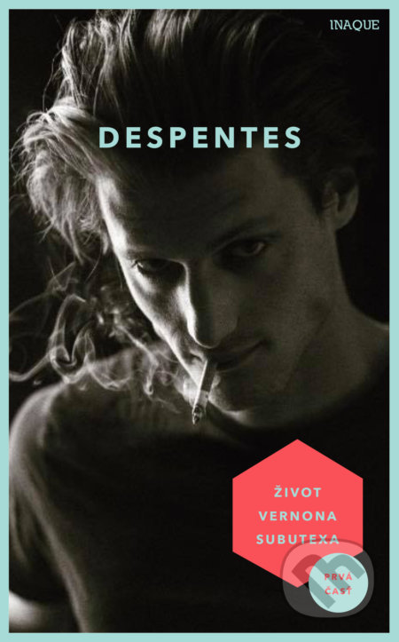 Kniha: Život Vernona Subutexa (Virginie Despentes). Inaque, 2020 Kniha: Život Vernona Subutexa (Virginie Despentes). Inaque, 2020