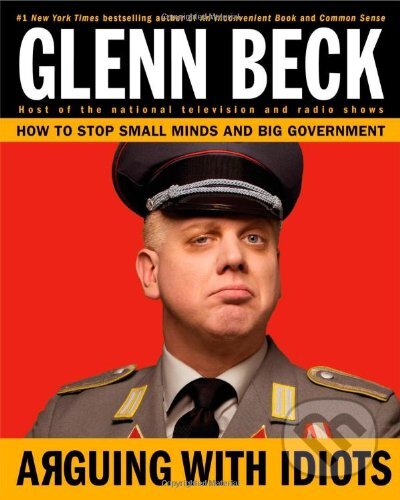 Kniha: Arguing with Idiots (Glenn Beck a Kevin Balfe). Threshold, 2009 Kniha: Arguing with Idiots (Glenn Beck a Kevin Balfe). Threshold, 2009