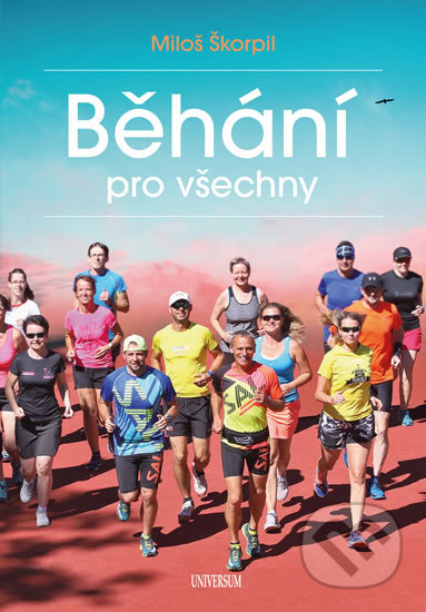 Kniha: Běhání pro všechny (Miloš Škorpil). Universum, 2019 Kniha: Běhání pro všechny (Miloš Škorpil). Universum, 2019
