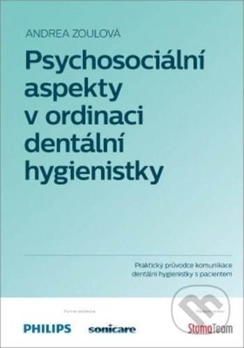 Kniha: Psychosociální aspekty v ordinaci dentální hygienistky (Andrea Zoulová). Andrea Zoulová, 2018 Kniha: Psychosociální aspekty v ordinaci dentální hygienistky (Andrea Zoulová). Andrea Zoulová, 2018
