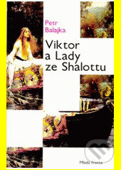 Kniha: Viktor a Lady ze Shalotu (Petr Balajka). Mladá fronta, 2006 Kniha: Viktor a Lady ze Shalotu (Petr Balajka). Mladá fronta, 2006