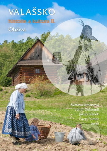 Kniha: Valašsko - historie a kultura II. (Svatava Urbanová, Lumír Dokoupil, Jakub Ivánek a Pavel Pumpr). Ostravská univerzita, 2019 Kniha: Valašsko - historie a kultura II. (Svatava Urbanová, Lumír Dokoupil, Jakub Ivánek a Pavel Pumpr). Ostravská univerzita, 2019