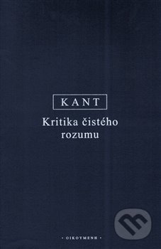 Kniha: Kritika čistého rozumu (Immanuel Kant). OIKOYMENH, 2020 Kniha: Kritika čistého rozumu (Immanuel Kant). OIKOYMENH, 2020