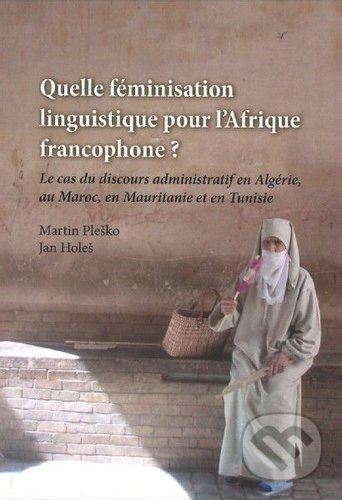 Quelle féminisation linguistique pour l´Afrique francophone? - Martin Pleško, Jan Holeš, Ostravská univerzita, 2018