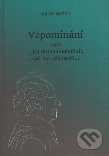 Kniha: Vzpomínání aneb Tri dni ma naháňali, eště ma nědostali... (Milan Myška). Ostravská univerzita, 2018 Kniha: Vzpomínání aneb Tri dni ma naháňali, eště ma nědostali... (Milan Myška). Ostravská univerzita, 2018