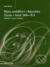 Kniha: Dějiny zemědělství v Rakouském Slezsku v letech 1848-1914 (Kamil Rodan). Ostravská univerzita, 2008 Kniha: Dějiny zemědělství v Rakouském Slezsku v letech 1848-1914 (Kamil Rodan). Ostravská univerzita, 2008
